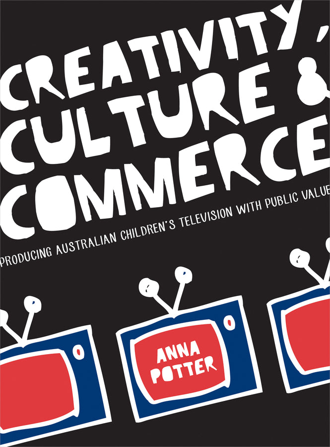 Creativity, Culture and Commerce: Producing Australian Children's Television with Public Value cover