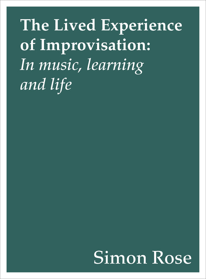 The Lived Experience of Improvisation: In Music, Learning and Life cover