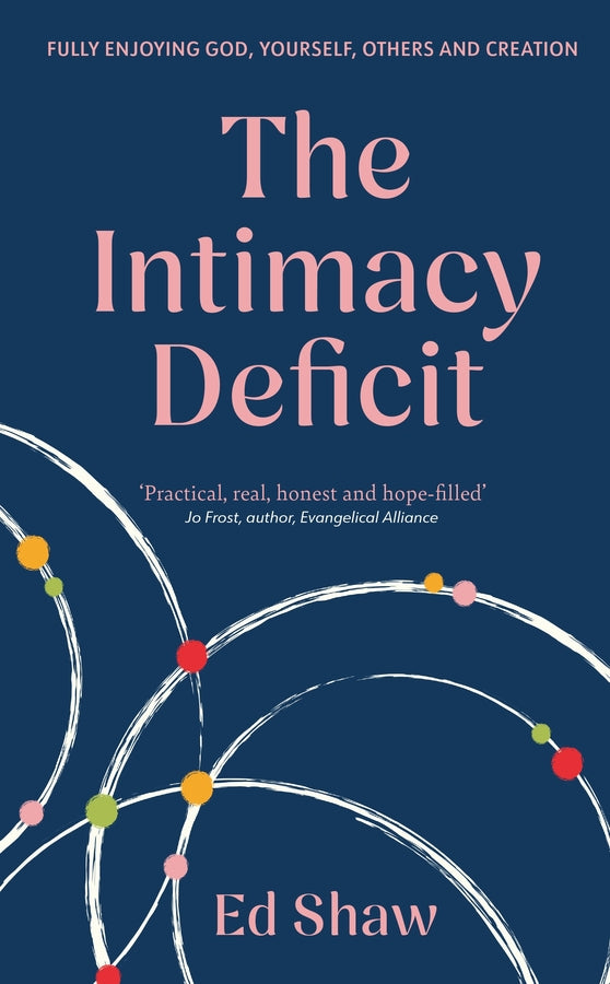 The Intimacy Deficit: Fully Enjoying God, Yourself, Others and Creation cover