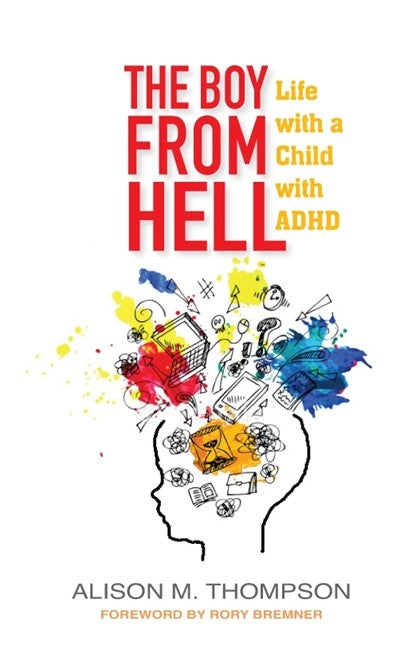 Boy from Hell: Life with a Child with ADHD: