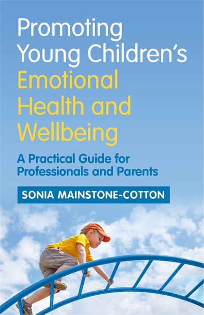 Promoting Young Children's Emotional Health and Wellbeing: A Practical G: uide for Professionals and Parents