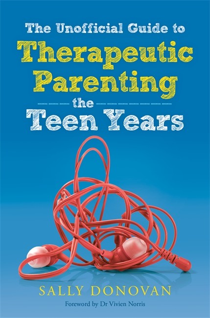 Unofficial Guide to Therapeutic Parenting - The Teen Years: