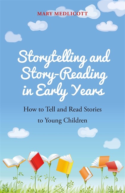Storytelling and Story-Reading in Early Years: How to Tell and Read Stor: ies to Young Children