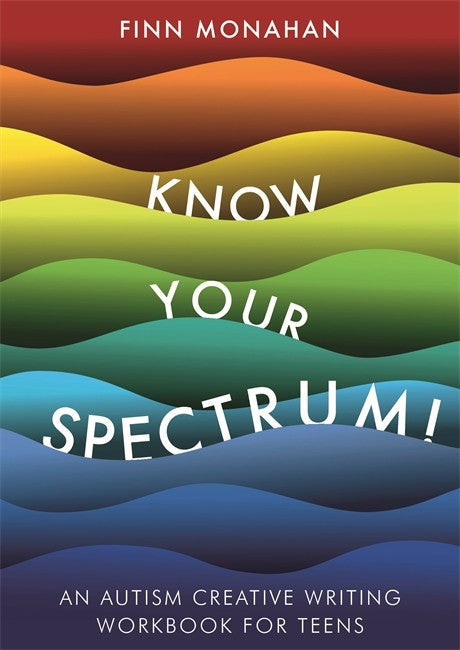 Know Your Spectrum!: An Autism Creative Writing Workbook for Teens: