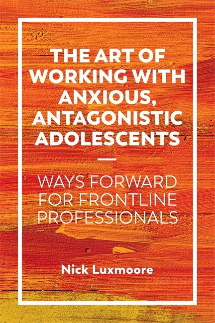 The Art of Working with Anxious, Antagonistic Adolescents cover