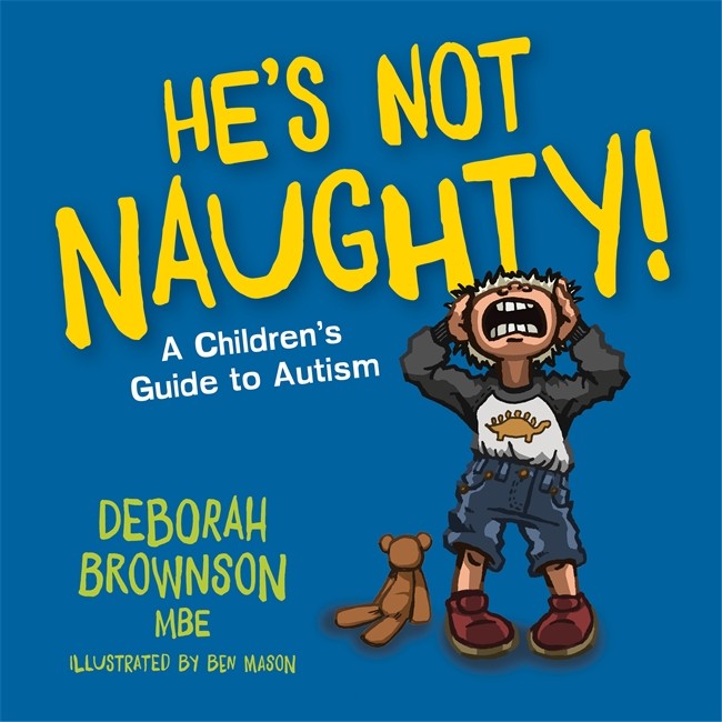 He's Not Naughty!: A Children's Guide to Autism: