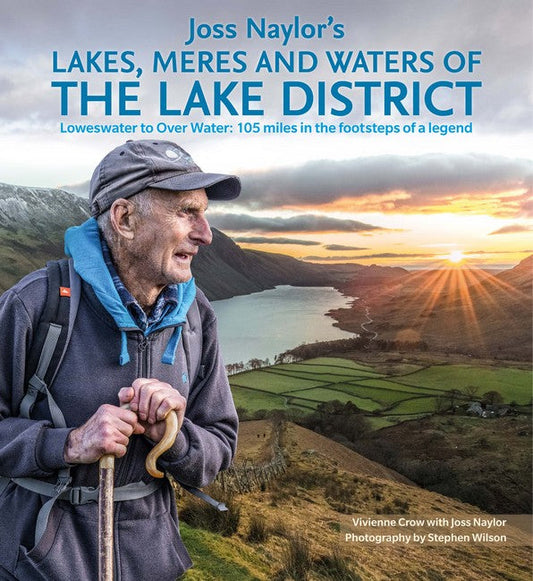Joss Naylor's Lakes, Meres and Waters of the Lake District:: Loweswater to Over Water: 105 miles in the footsteps of a legend