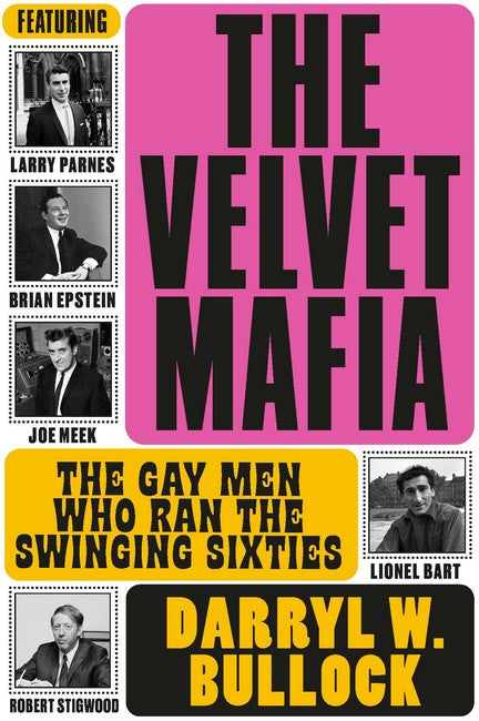The Velvet Mafia: The Gay Men Who Ran the Swinging Sixties cover
