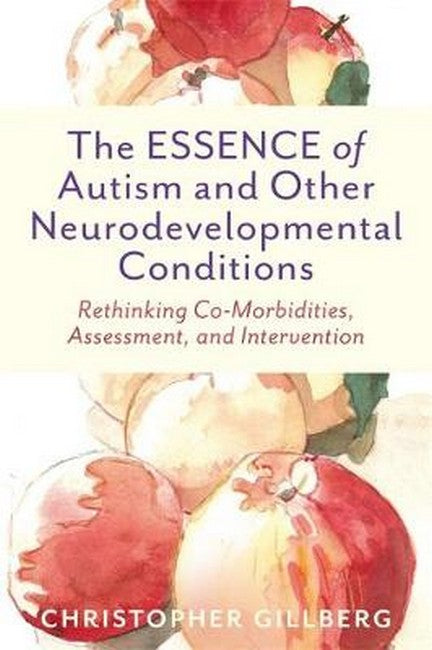 The ESSENCE of Autism and Other Neurodevelopmental Conditions: Rethinkin: Rethinking Co-Morbidities, Assessment, and Intervention