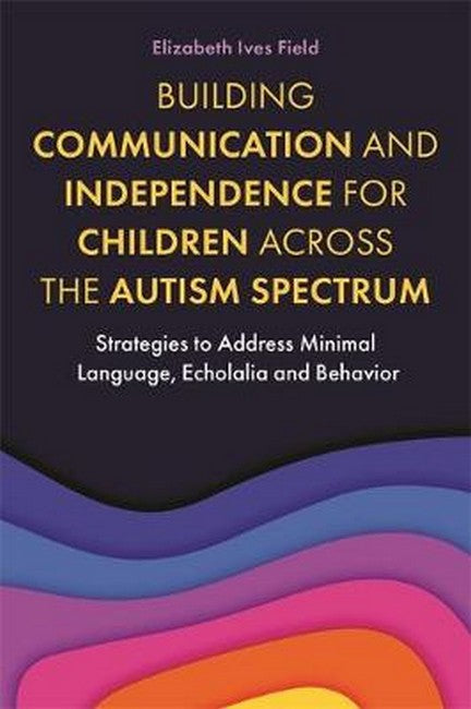 Building Communication and Independence for Children Across the Autism Spectrum cover