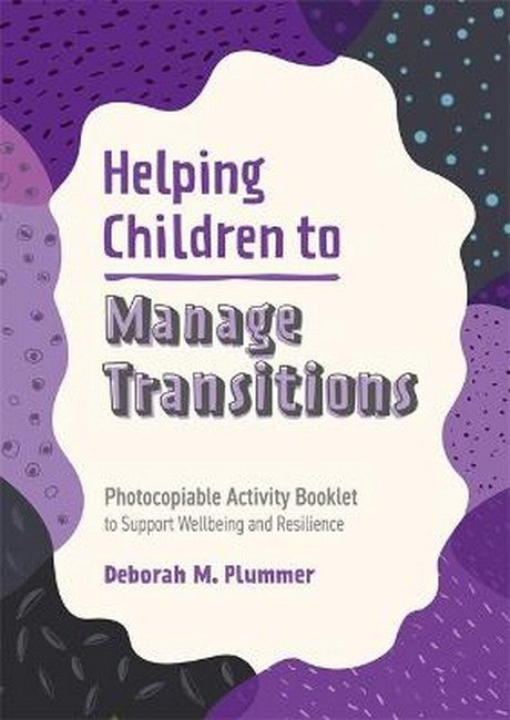 Helping Children to Manage Transitions: Photocopiable Activity Booklet to Support Wellbeing and Resilience