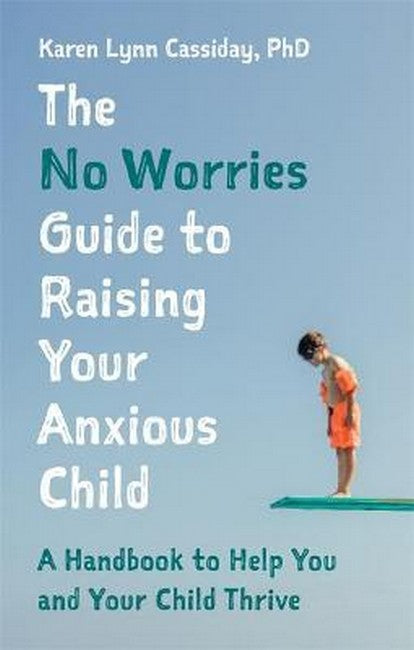 The No Worries Guide to Raising Your Anxious Child cover