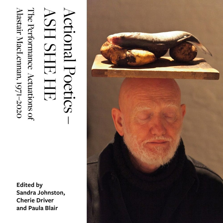 Actional Poetics - ASH SHE HE: The Performance Actuations of Alastair MacLennan, 1971-2020 cover