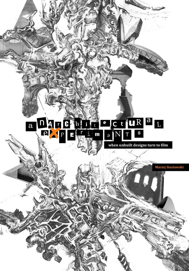 Anarchitectural Experiments: When Unbuilt Designs Turn to Film cover