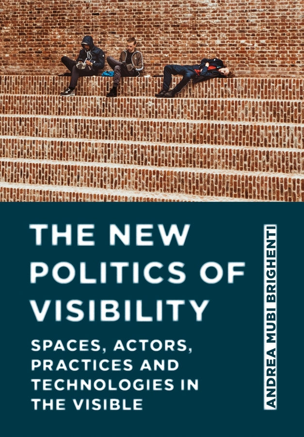 The New Politics of Visibility: Spaces, Actors, Practices and Technologies in The Visible cover