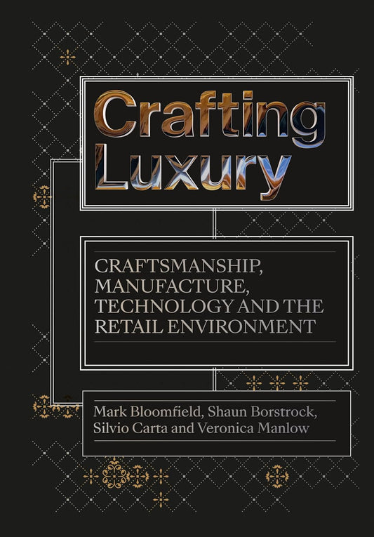 Crafting Luxury: Craftsmanship, Manufacture, Technology and Retail Environments cover