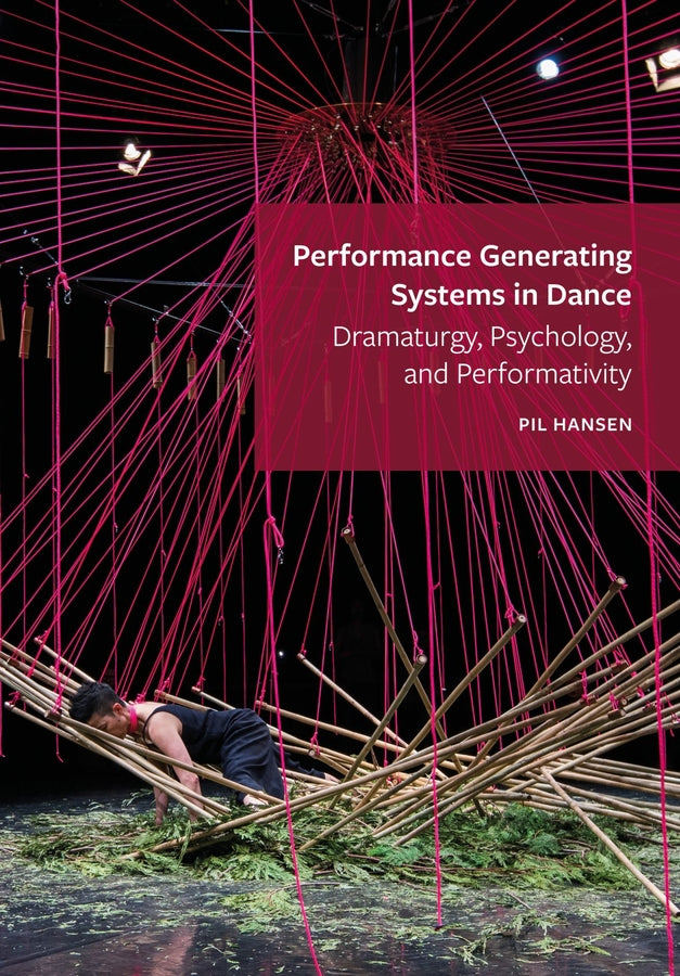 Performance Generating Systems in Dance: Dramaturgy, Psychology, and Performativity cover