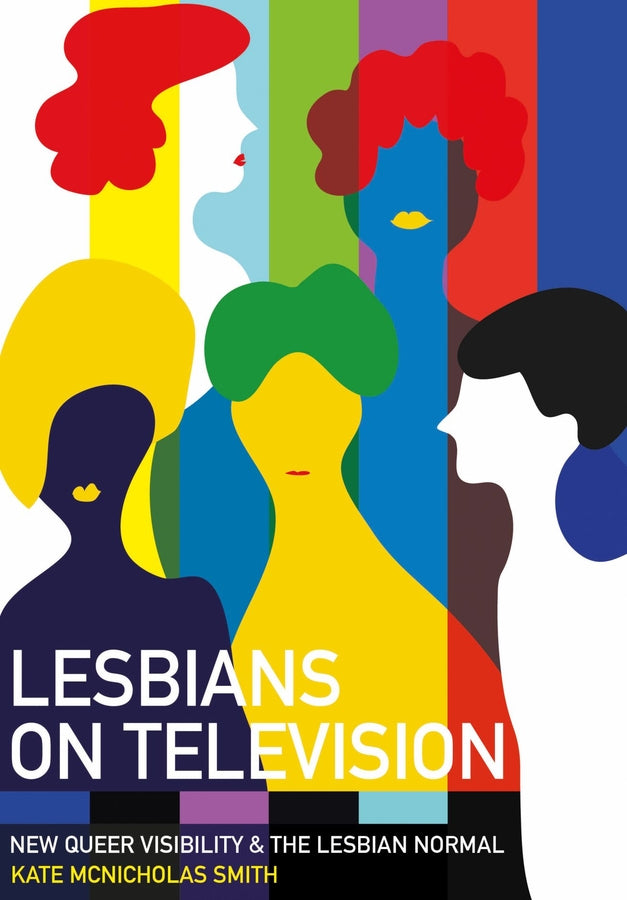 Lesbians on Television: New Queer Visibility & the Lesbian Normal cover