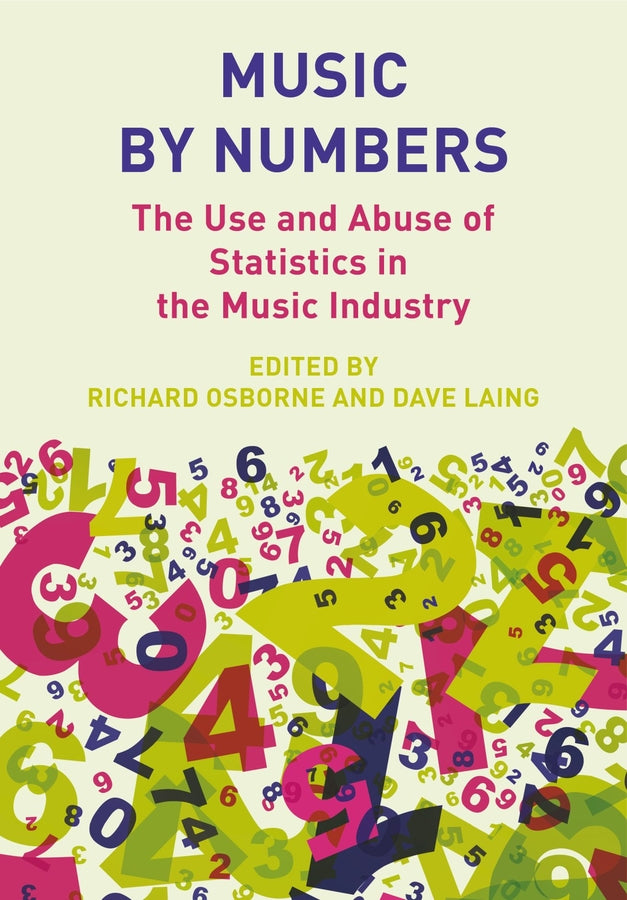 Music by Numbers: The Use and Abuse of Statistics in the Music Industry cover