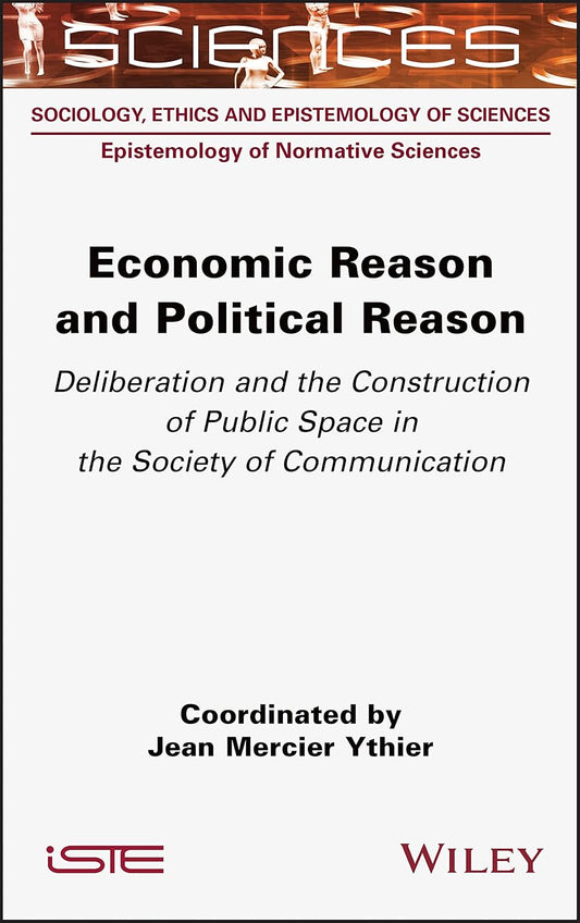 Economic Reason and Political Reason: Deliberation and the Construction of Public Space in the Society of Communication cover