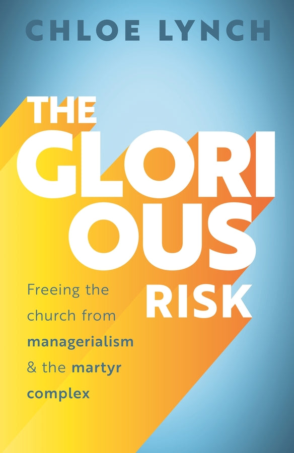The Glorious Risk: Freeing the church from managerialism and the martyr complex cover