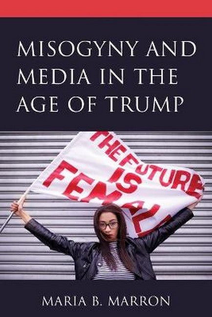 Misogyny and Media in the Age of Trump: