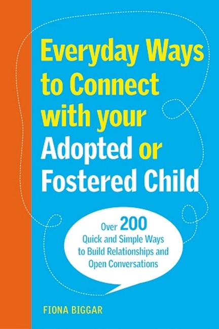 Everyday Ways to Connect with Your Adopted or Fostered Child cover