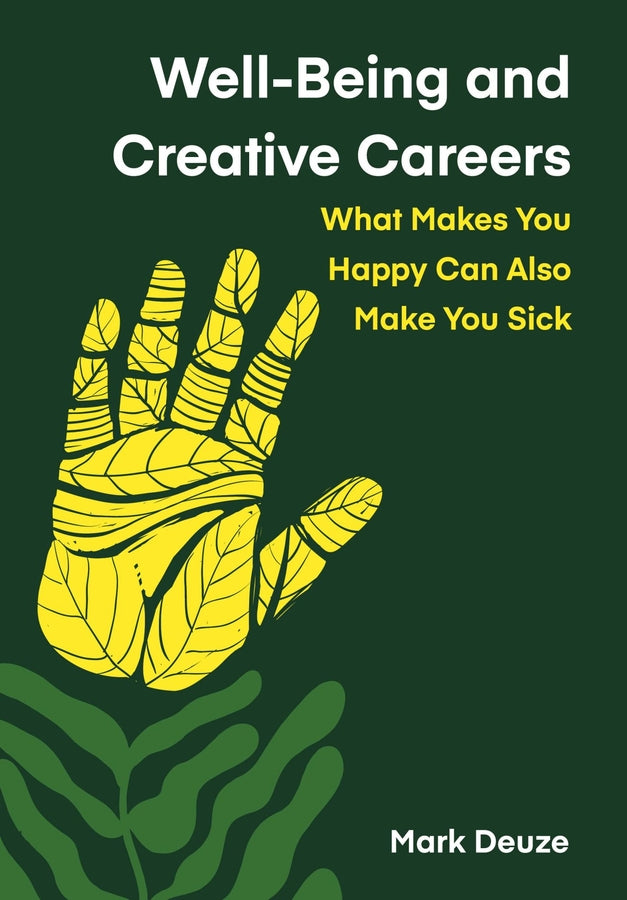 Well-Being and Creative Careers: What Makes You Happy Can Also Make You Sick cover