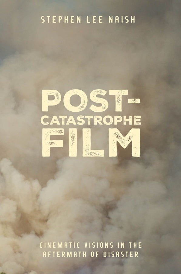 Post-Catastrophe Film: Cinematic Visions in the Aftermath of Disaster cover