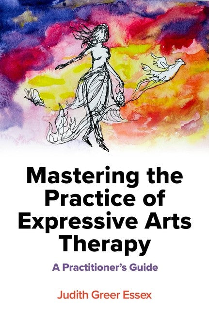 Mastering the Practice of Expressive Arts Therapy cover