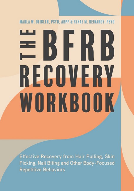 The BFRB Recovery Workbook: Effective Recovery from Hair Pulling, Skin Picking, Nail Biting, and Oth