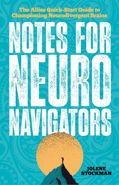 Notes for Neuro Navigators: The Allies Quick-Start Guide to Championing Neurodivergent Brains