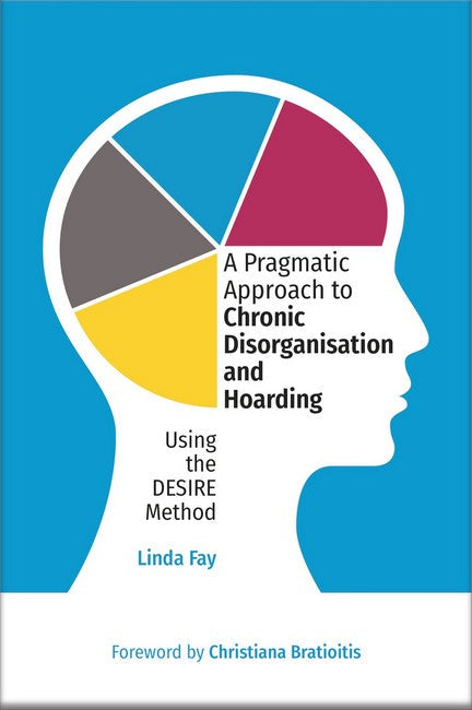 A Pragmatic Approach to Chronic Disorganisation and Hoarding cover