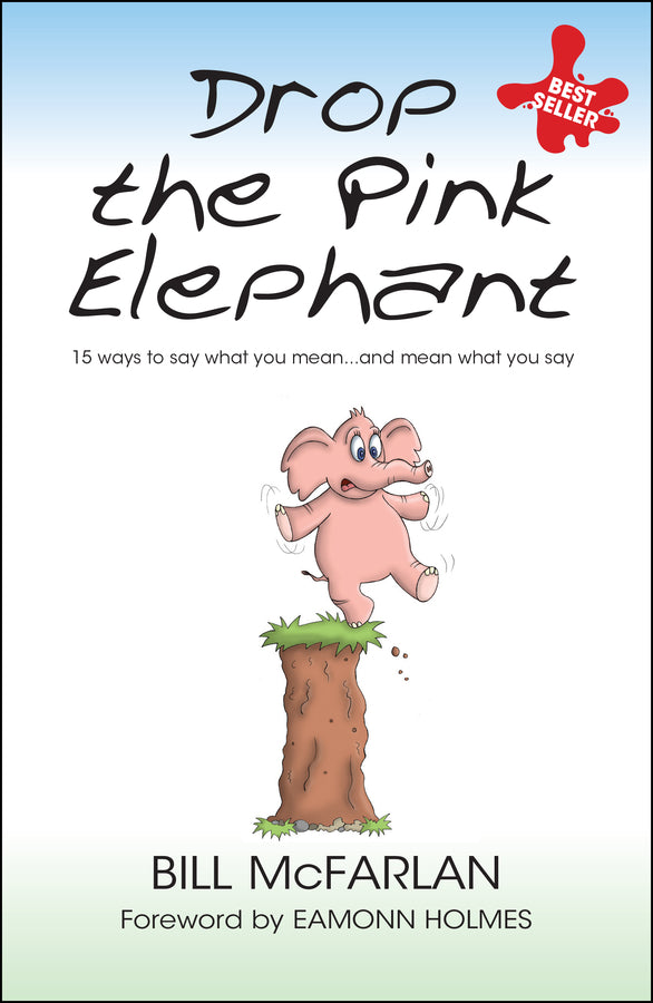 Drop the Pink Elephant: 15 Ways to Say What You Mean...and Mean What You Say cover