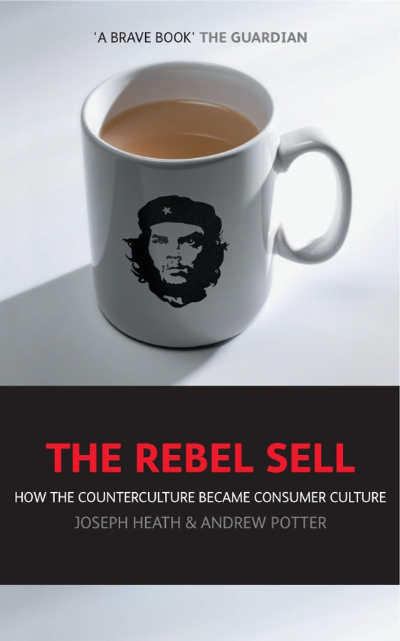 The Rebel Sell: How The Counter Culture Became Consumer Culture cover