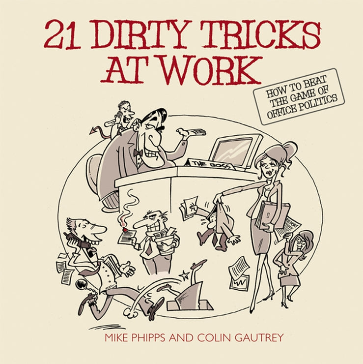 21 Dirty Tricks at Work: How to Beat the Game of Office Politics cover