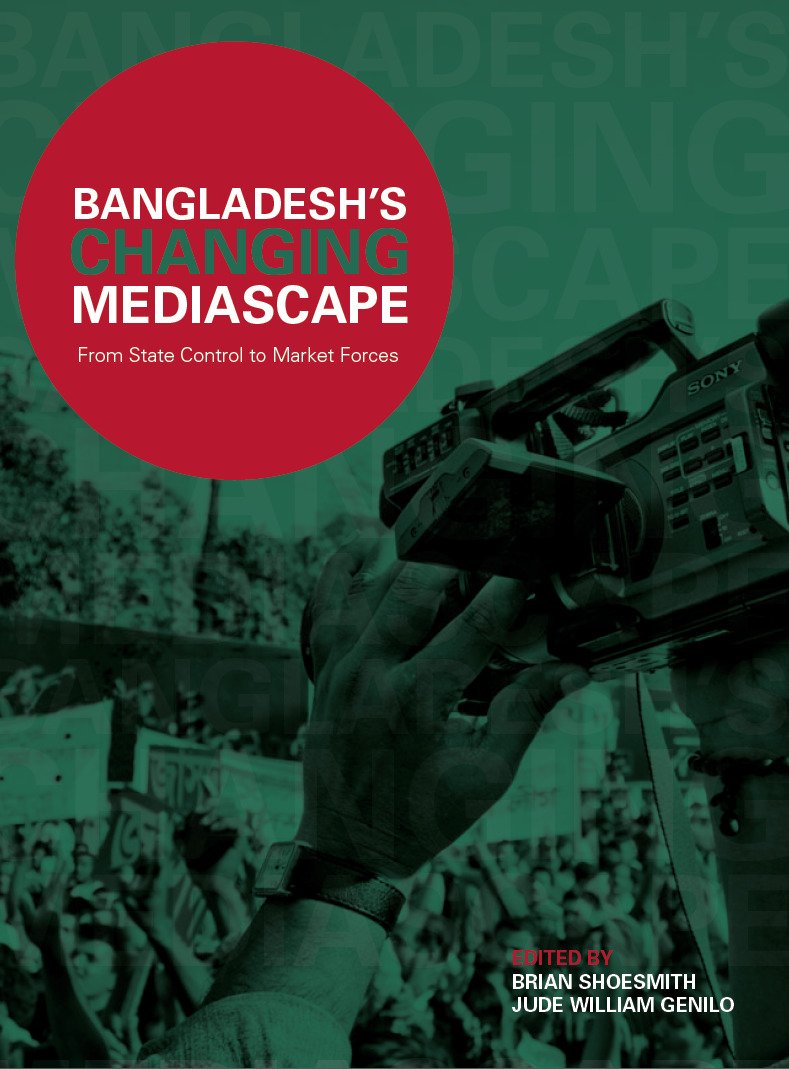 Bangladesh's Changing Mediascape: From State Control to Market Forces cover