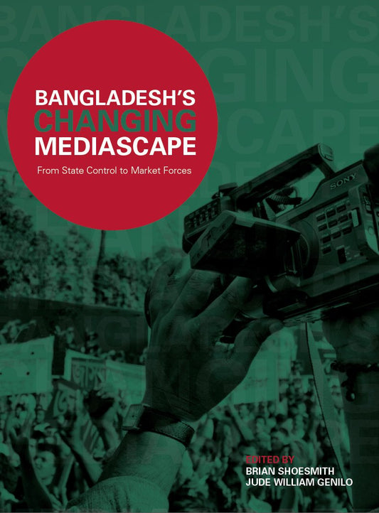 Bangladesh's Changing Mediascape: From State Control to Market Forces cover