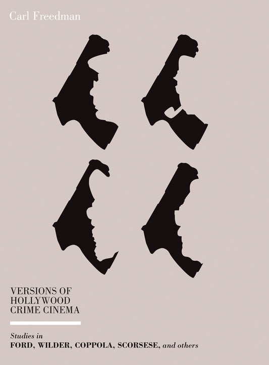 Versions of Hollywood Crime Cinema: Studies in Ford, Wilder, Coppola, Scorsese, and Others cover