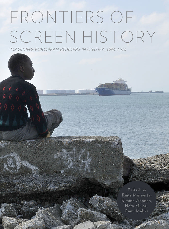 Frontiers of Screen History: Imagining European Borders in Cinema, 1945-2010 cover