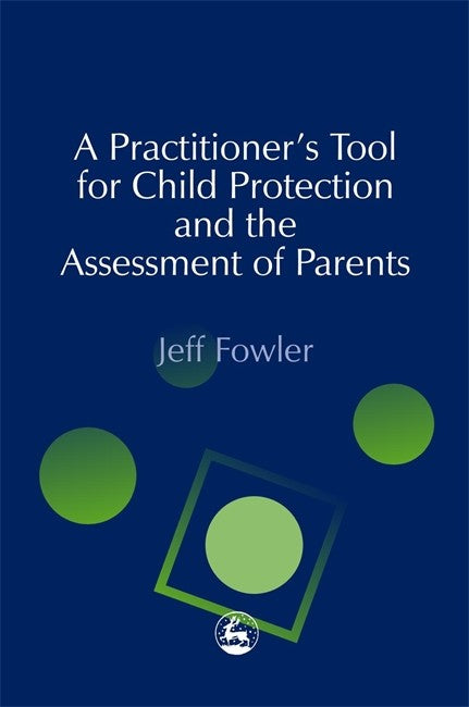 A Practitioners' Tool for Child Protection and the Assessment of Parents cover