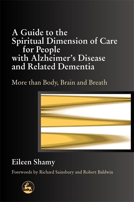 A Guide to the Spiritual Dimension of Care for People with Alzheimer's Disease and Related Dementia cover