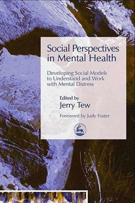 Social Perspectives in Mental Health: Developing Social Models to Unders: tand and Work with Mental Distress