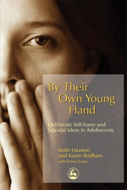 By Their Own Young Hand: Deliberate Self Harm and Suicidal Ideas in Adol: escents