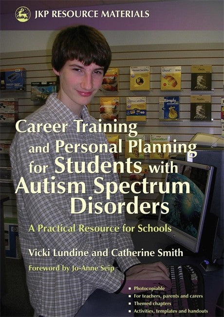Career Training and Personal Planning for Students with Autism Spectrum: Disorders: A Practical Resource for Schools