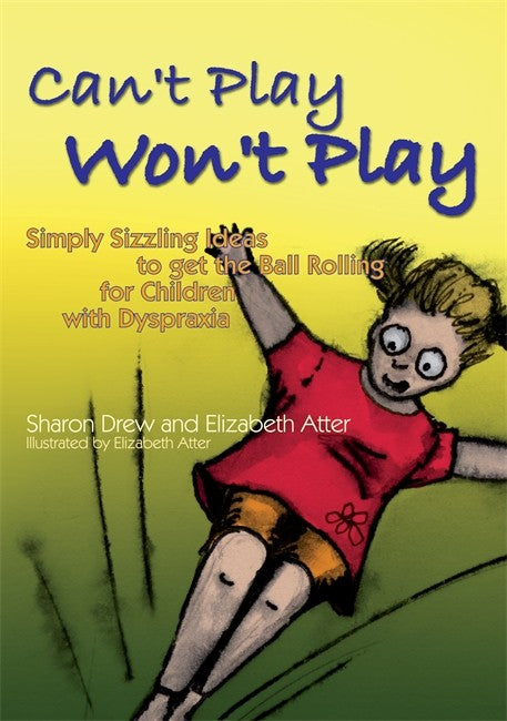 Can't Play Won't Play: Simply Sizzling Ideas to Get the Ball Rolling for: Children with Dyspraxia