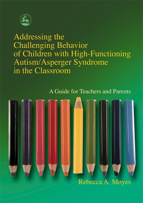 Addressing the Challenging Behavior of Children with High-Functioning Autism/Asperger Syndrome in the Classroom cover