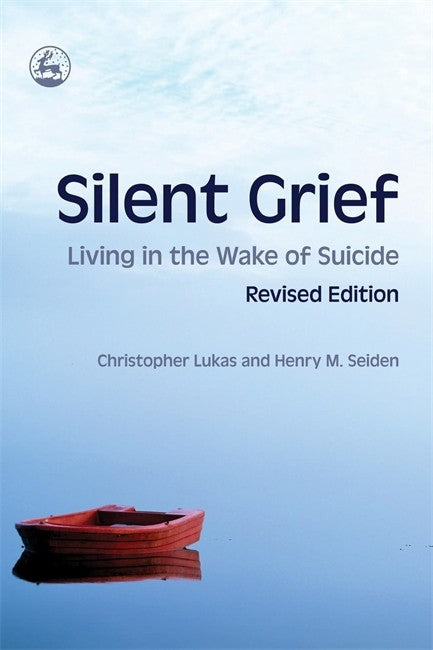 Silent Grief: Living in the Wake of Suicide 2ed: