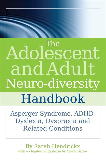 Adolescent and Adult Neuro-diversity Handbook: Asperger Syndrome, ADHD,: Dyslexia, Dyspraxia and Related Conditions