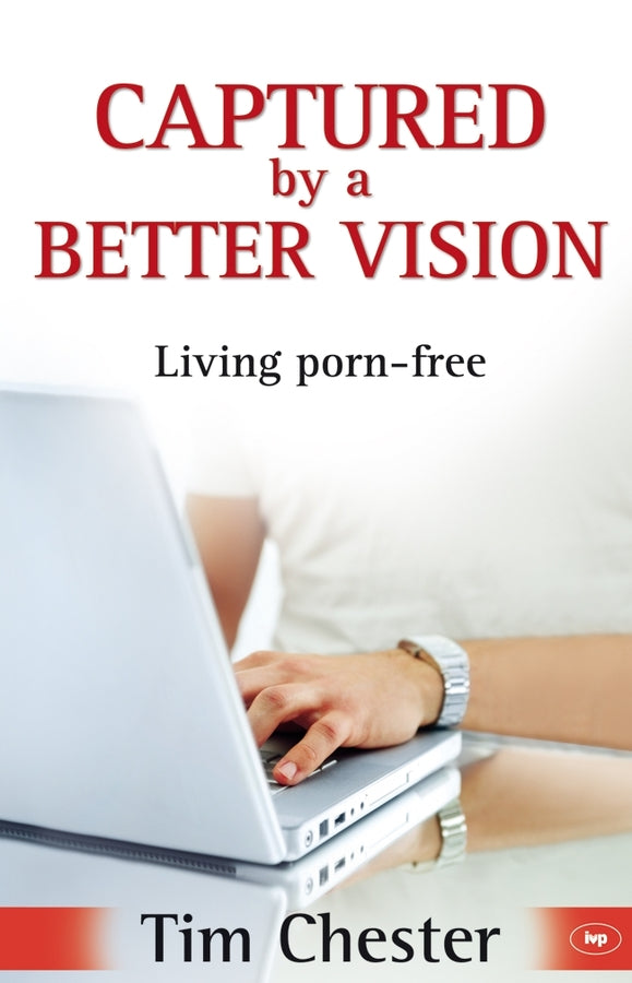 Captured by a Better Vision: Living Porn-Free cover